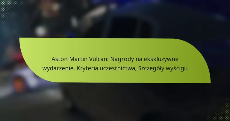 Aston Martin Vulcan: Nagrody na ekskluzywne wydarzenie, Kryteria uczestnictwa, Szczegóły wyścigu