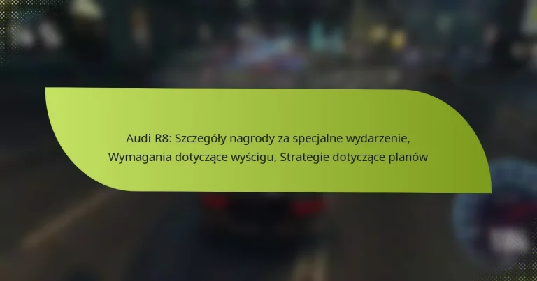 Audi R8: Szczegóły nagrody za specjalne wydarzenie, Wymagania dotyczące wyścigu, Strategie dotyczące planów