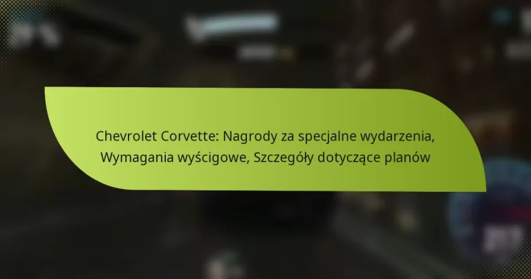 Chevrolet Corvette: Nagrody za specjalne wydarzenia, Wymagania wyścigowe, Szczegóły dotyczące planów