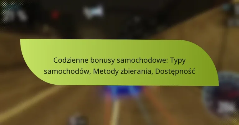 Codzienne bonusy samochodowe: Typy samochodów, Metody zbierania, Dostępność