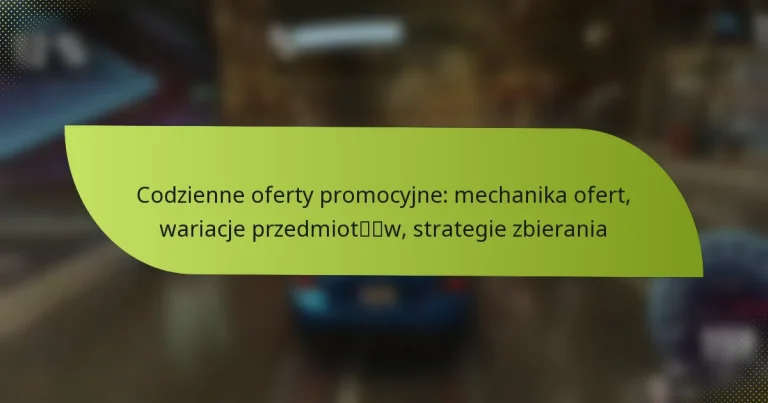 Codzienne oferty promocyjne: mechanika ofert, wariacje przedmiotów, strategie zbierania