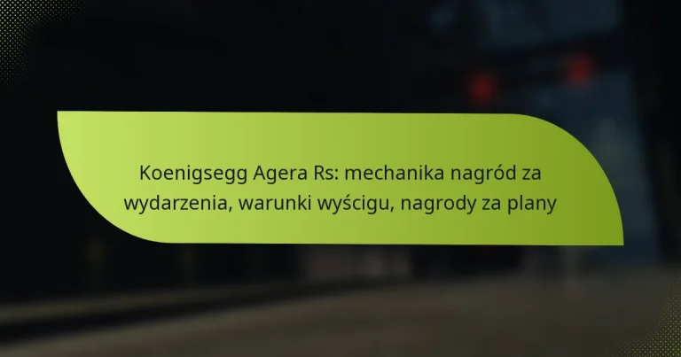 Koenigsegg Agera Rs: mechanika nagród za wydarzenia, warunki wyścigu, nagrody za plany