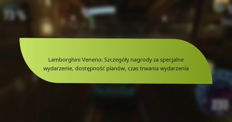 Lamborghini Veneno: Szczegóły nagrody za specjalne wydarzenie, dostępność planów, czas trwania wydarzenia
