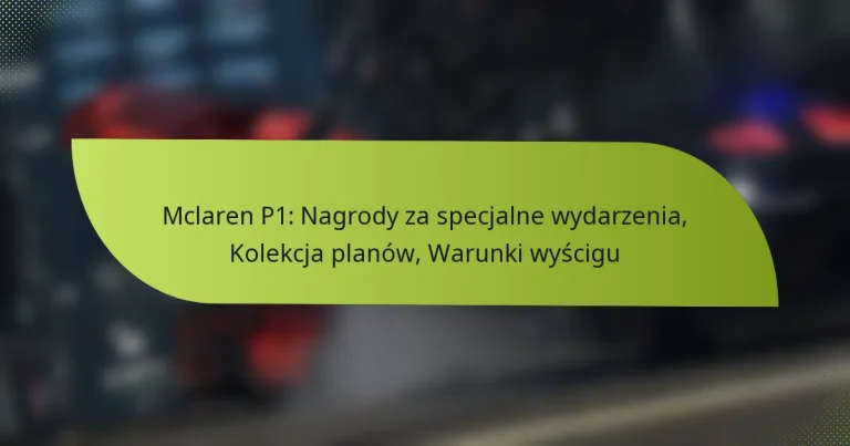 Mclaren P1: Nagrody za specjalne wydarzenia, Kolekcja planów, Warunki wyścigu