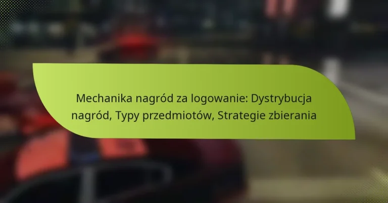 Mechanika nagród za logowanie: Dystrybucja nagród, Typy przedmiotów, Strategie zbierania