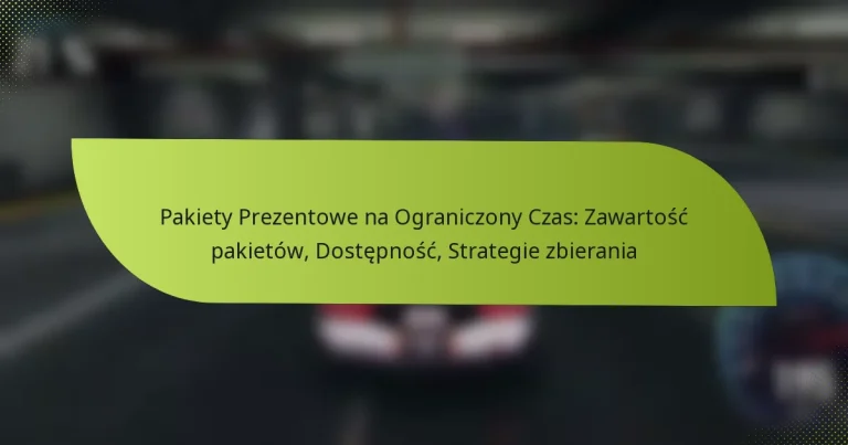 Pakiety Prezentowe na Ograniczony Czas: Zawartość pakietów, Dostępność, Strategie zbierania