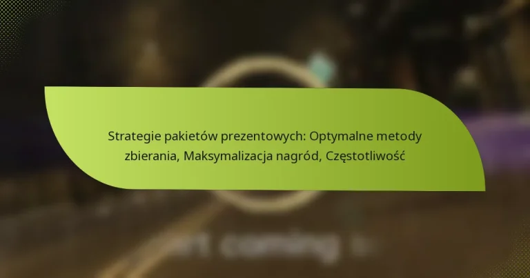 Strategie pakietów prezentowych: Optymalne metody zbierania, Maksymalizacja nagród, Częstotliwość