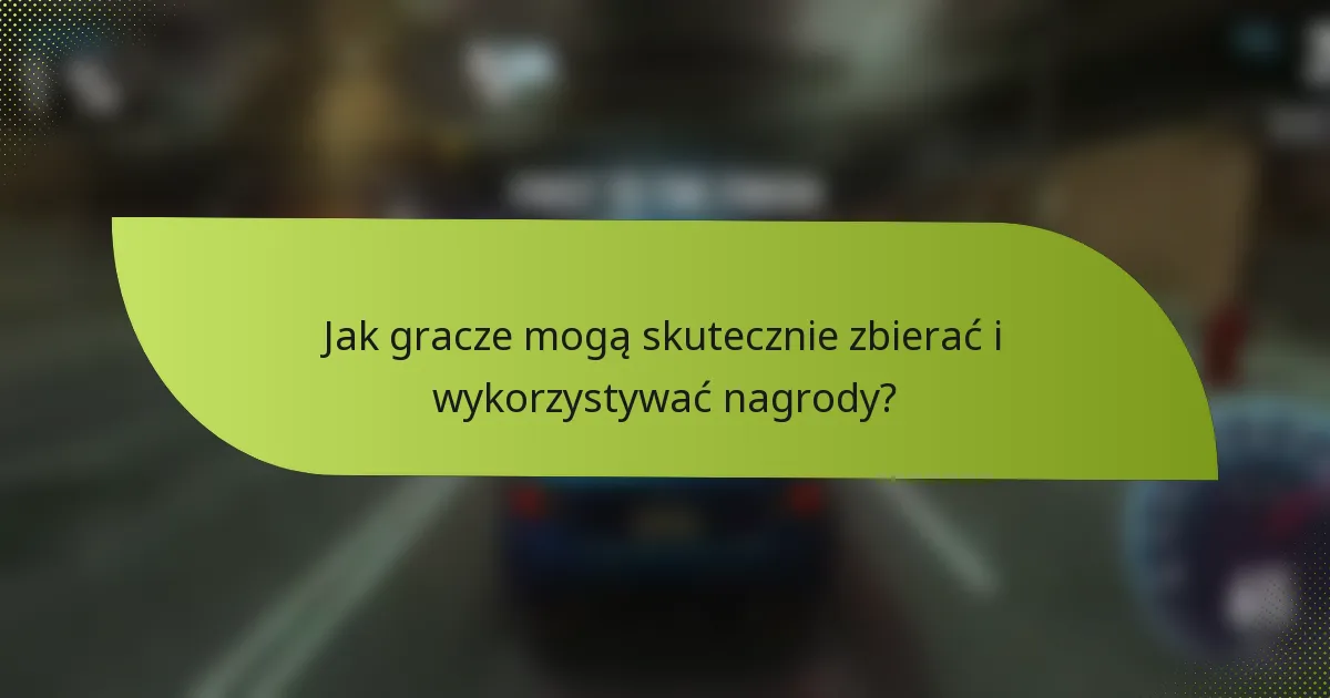 Jak gracze mogą skutecznie zbierać i wykorzystywać nagrody?