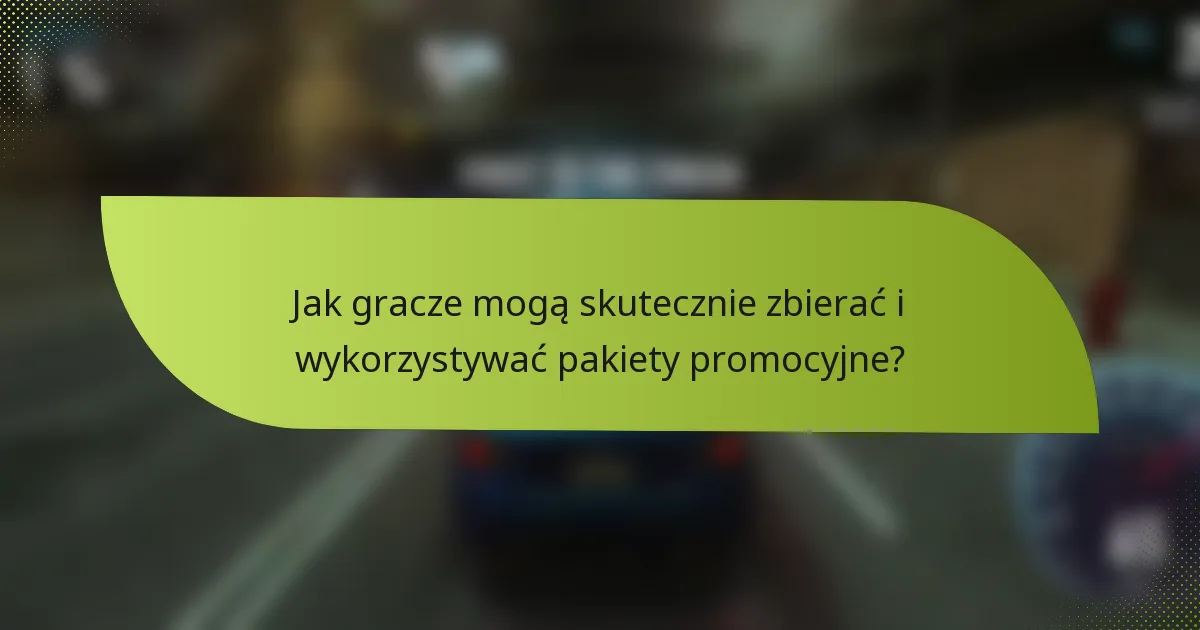 Jak gracze mogą skutecznie zbierać i wykorzystywać pakiety promocyjne?