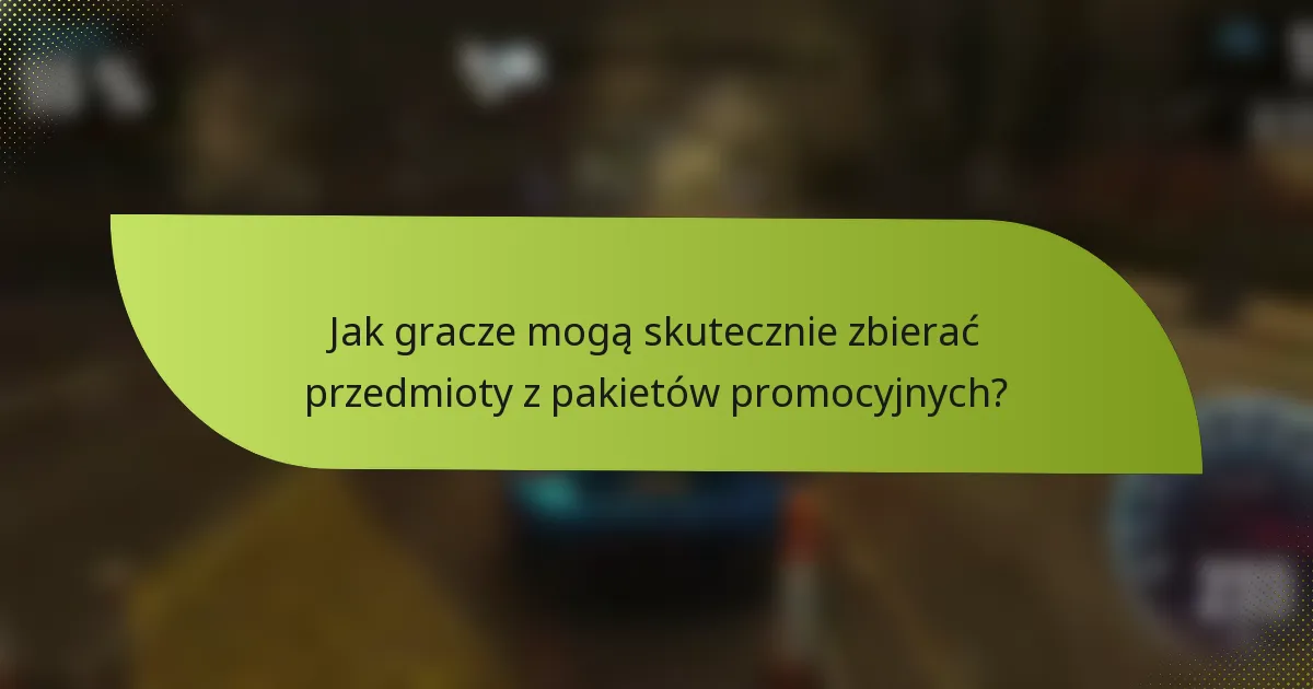 Jak gracze mogą skutecznie zbierać przedmioty z pakietów promocyjnych?