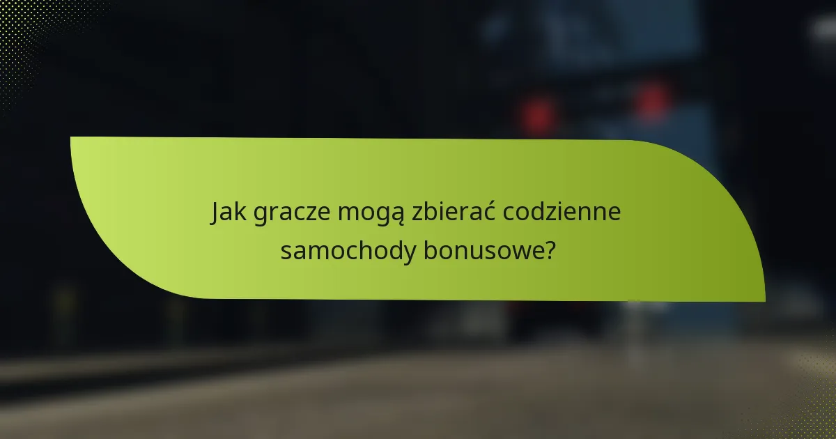 Jak gracze mogą zbierać codzienne samochody bonusowe?