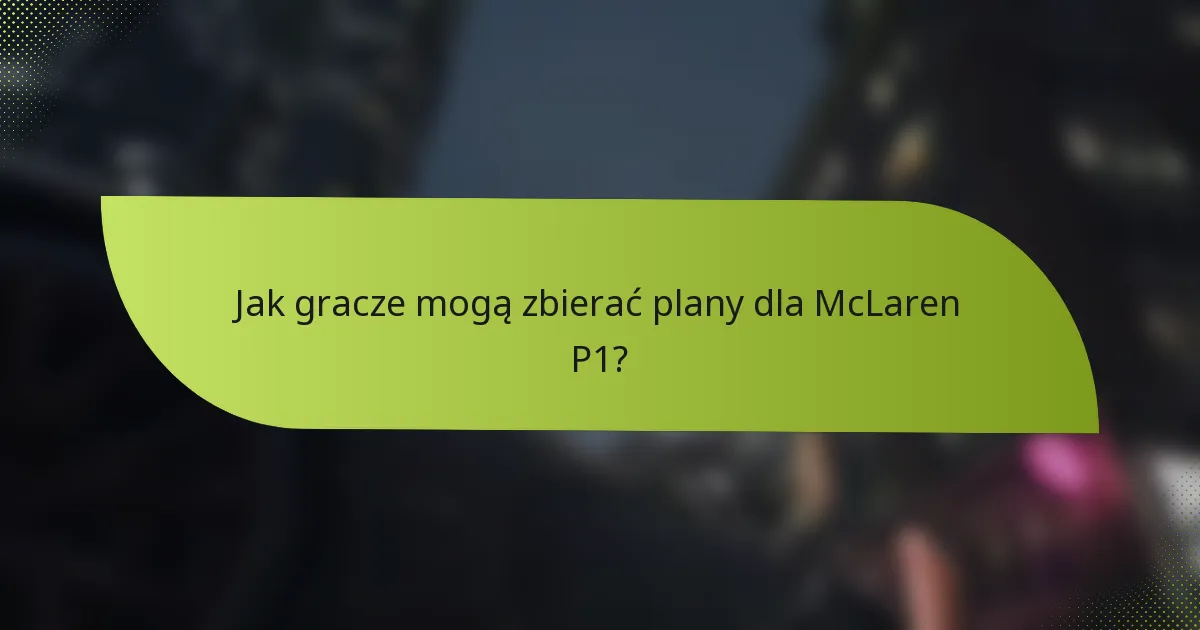 Jak gracze mogą zbierać plany dla McLaren P1?