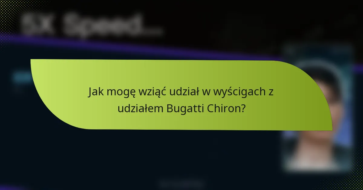 Jak mogę wziąć udział w wyścigach z udziałem Bugatti Chiron?