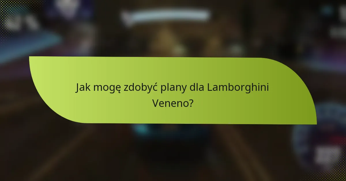 Jak mogę zdobyć plany dla Lamborghini Veneno?