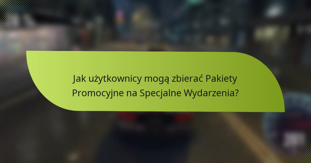 Jak użytkownicy mogą zbierać Pakiety Promocyjne na Specjalne Wydarzenia?