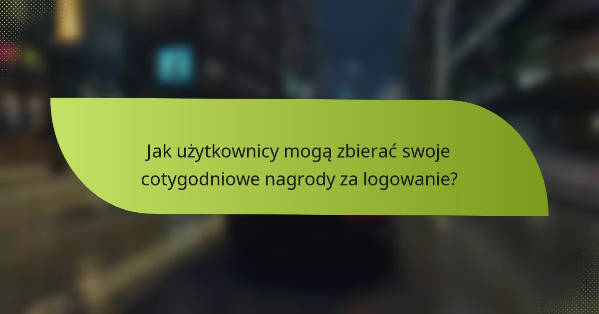 Jak użytkownicy mogą zbierać swoje cotygodniowe nagrody za logowanie?