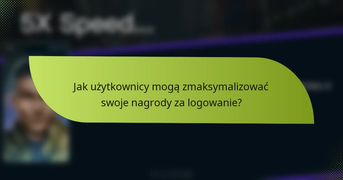 Jak użytkownicy mogą zmaksymalizować swoje nagrody za logowanie?
