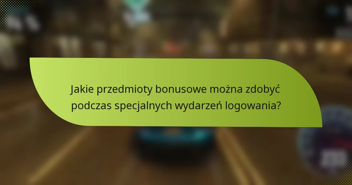 Jakie przedmioty bonusowe można zdobyć podczas specjalnych wydarzeń logowania?