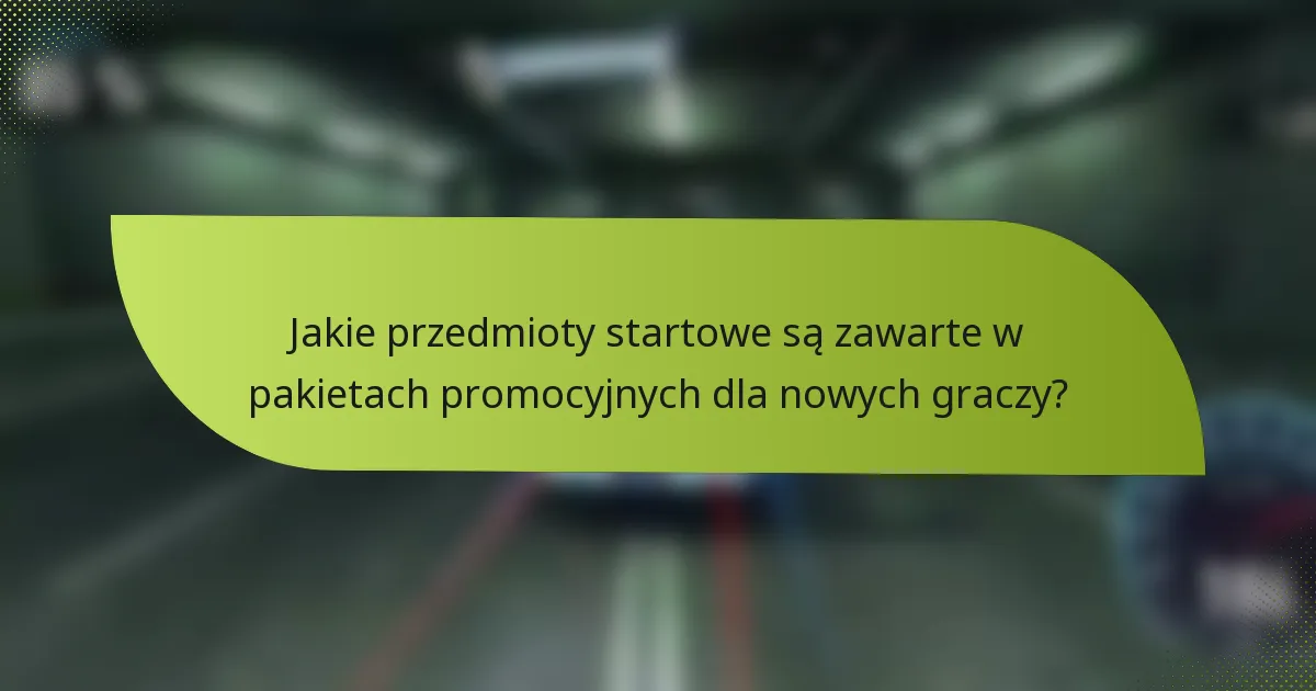 Jakie przedmioty startowe są zawarte w pakietach promocyjnych dla nowych graczy?