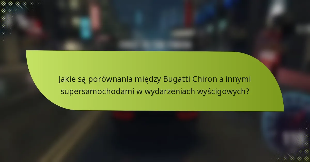 Jakie są porównania między Bugatti Chiron a innymi supersamochodami w wydarzeniach wyścigowych?