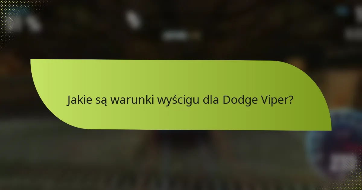 Jakie są warunki wyścigu dla Dodge Viper?