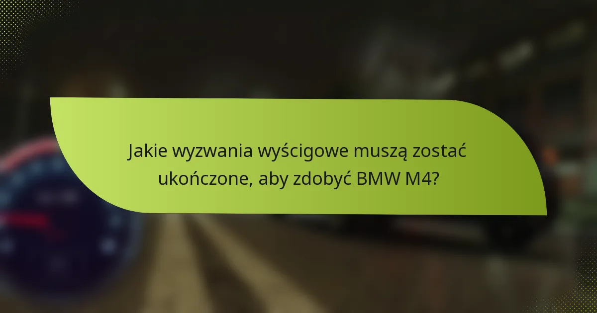 Jakie wyzwania wyścigowe muszą zostać ukończone, aby zdobyć BMW M4?
