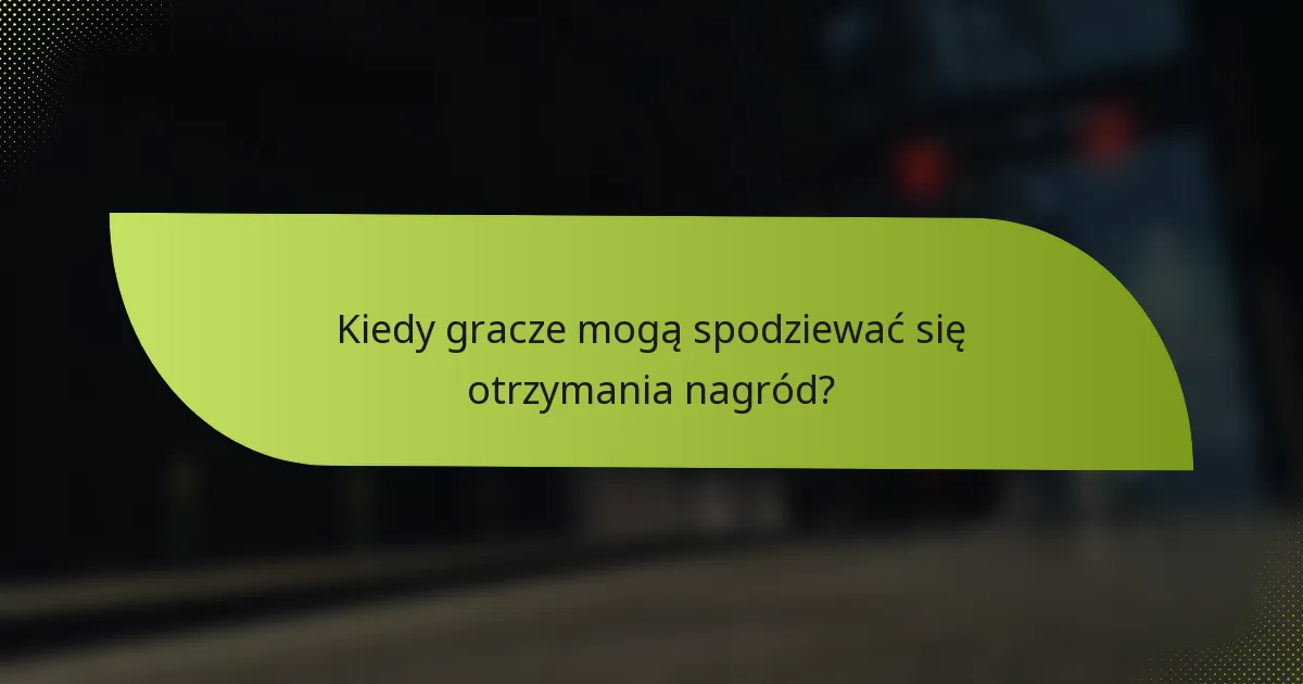 Kiedy gracze mogą spodziewać się otrzymania nagród?
