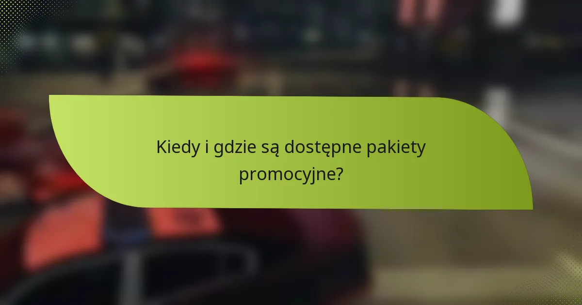Kiedy i gdzie są dostępne pakiety promocyjne?