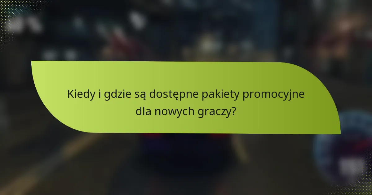 Kiedy i gdzie są dostępne pakiety promocyjne dla nowych graczy?