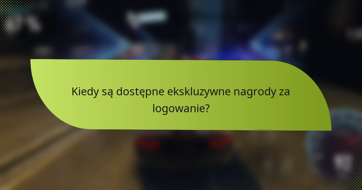 Kiedy są dostępne ekskluzywne nagrody za logowanie?