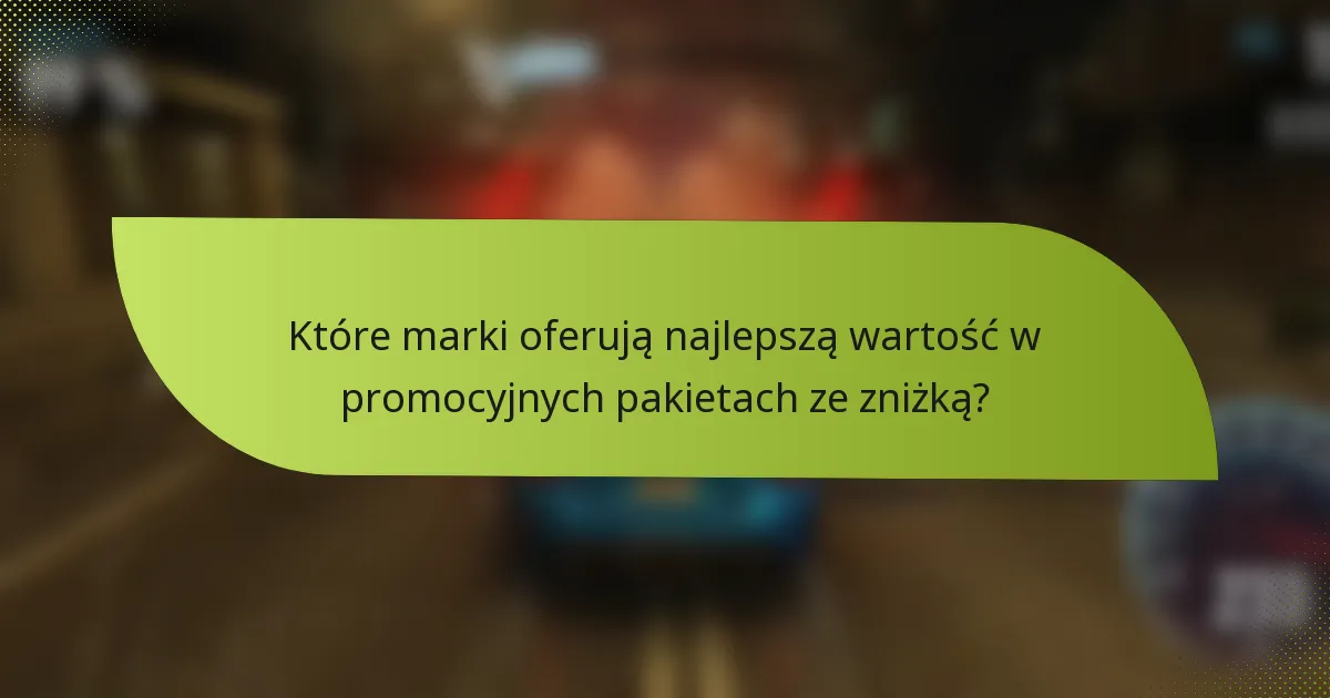 Które marki oferują najlepszą wartość w promocyjnych pakietach ze zniżką?